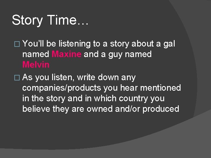 Story Time… � You’ll be listening to a story about a gal named Maxine