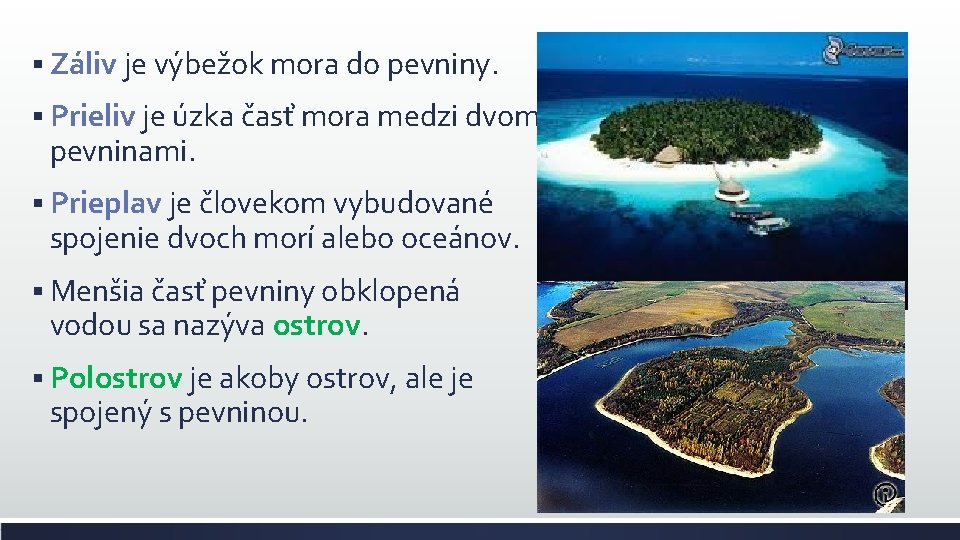 § Záliv je výbežok mora do pevniny. § Prieliv je úzka časť mora medzi