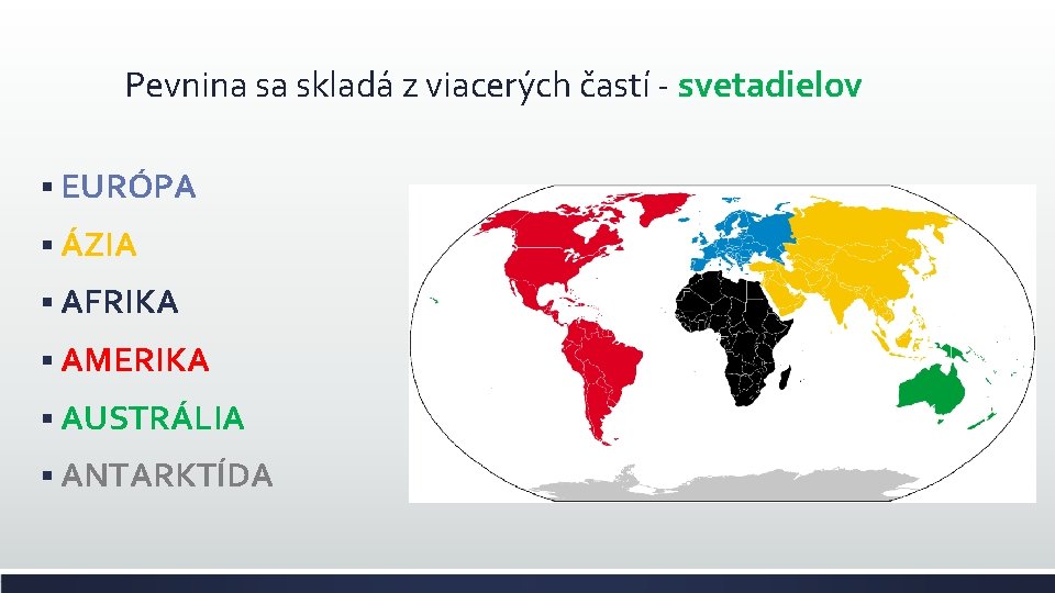 Pevnina sa skladá z viacerých častí - svetadielov § EURÓPA § ÁZIA § AFRIKA
