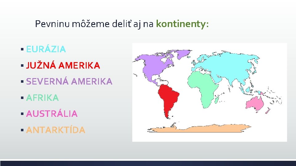 Pevninu môžeme deliť aj na kontinenty: § EURÁZIA § JUŽNÁ AMERIKA § SEVERNÁ AMERIKA