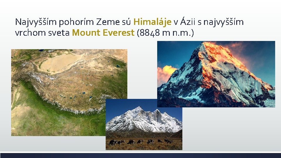 Najvyšším pohorím Zeme sú Himaláje v Ázii s najvyšším vrchom sveta Mount Everest (8848