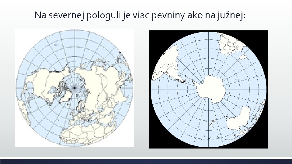 Na severnej pologuli je viac pevniny ako na južnej: 