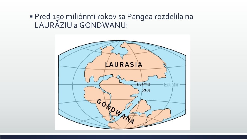 § Pred 150 miliónmi rokov sa Pangea rozdelila na LAURÁZIU a GONDWANU: 