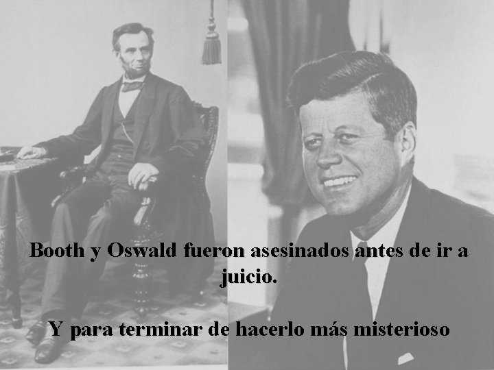 Booth y Oswald fueron asesinados antes de ir a juicio. Y para terminar de