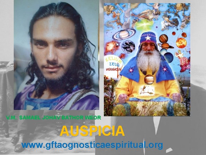 V. M. SAMAEL JOHAV BATHOR WEOR AUSPICIA www. gftaognosticaespiritual. org 