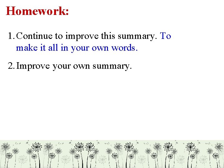 Homework: 1. Continue to improve this summary. To make it all in your own