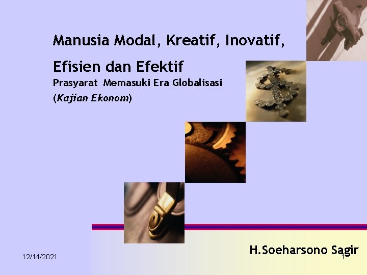 Manusia Modal, Kreatif, Inovatif, Efisien dan Efektif Prasyarat Memasuki Era Globalisasi (Kajian Ekonom) 12/14/2021