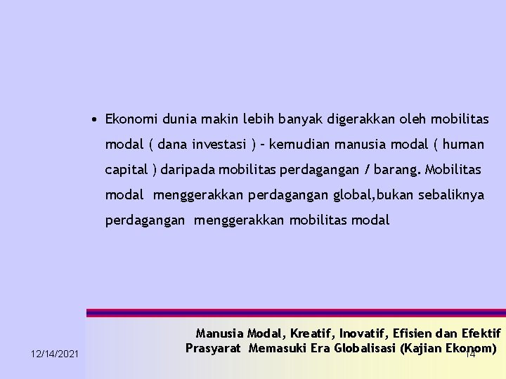  • Ekonomi dunia makin lebih banyak digerakkan oleh mobilitas modal ( dana investasi