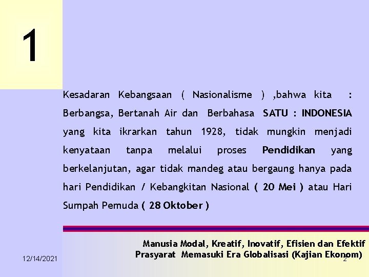 1 Kesadaran Kebangsaan ( Nasionalisme ) , bahwa kita : Berbangsa, Bertanah Air dan