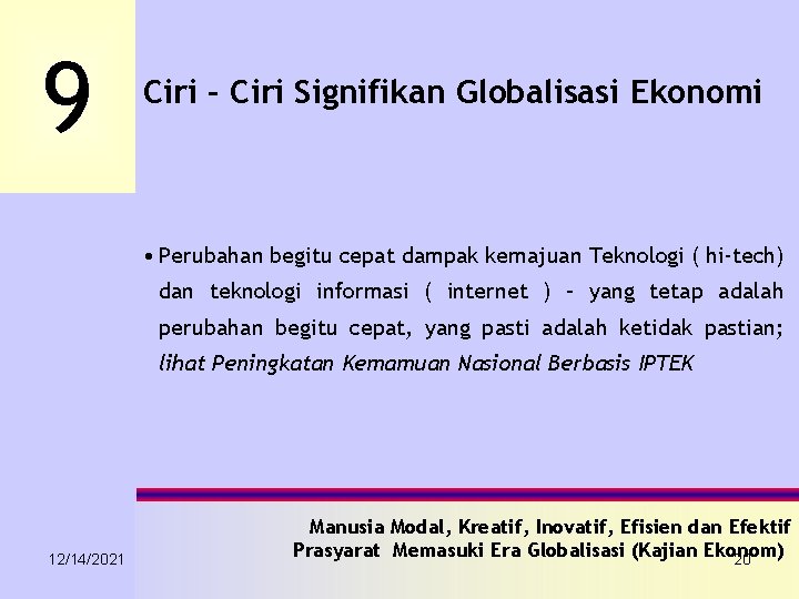 9 Ciri – Ciri Signifikan Globalisasi Ekonomi • Perubahan begitu cepat dampak kemajuan Teknologi