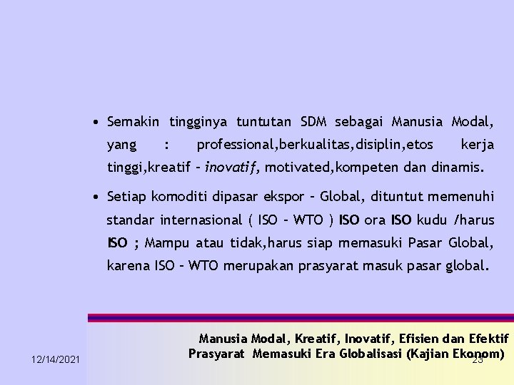  • Semakin tingginya tuntutan SDM sebagai Manusia Modal, yang : professional, berkualitas, disiplin,