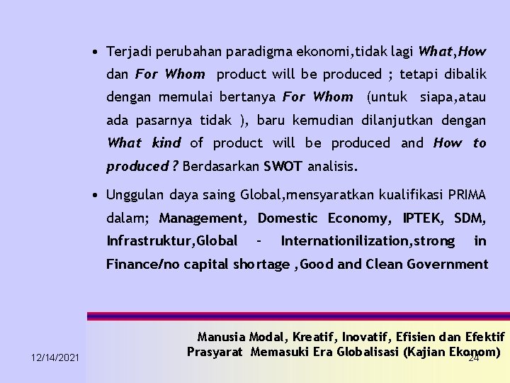  • Terjadi perubahan paradigma ekonomi, tidak lagi What, How dan For Whom product