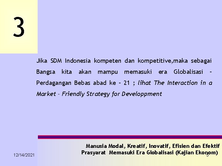 3 Jika SDM Indonesia kompeten dan kompetitive, maka sebagai Bangsa kita akan mampu memasuki