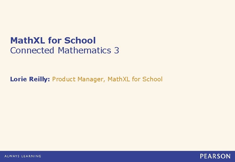 Math. XL for School Connected Mathematics 3 Lorie Reilly: Product Manager, Math. XL for