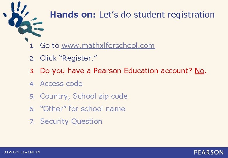 Hands on: Let’s do student registration 1. Go to www. mathxlforschool. com 2. Click