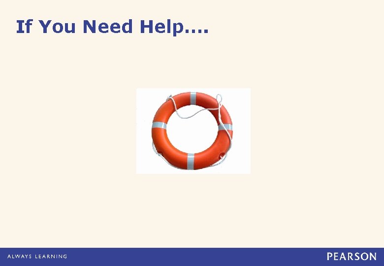 If You Need Help…. 