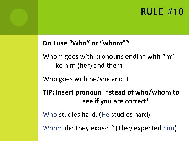 RULE #10 Do I use “Who” or “whom”? Whom goes with pronouns ending with