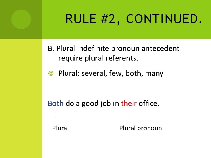 RULE #2, CONTINUED. B. Plural indefinite pronoun antecedent require plural referents. Plural: several, few,
