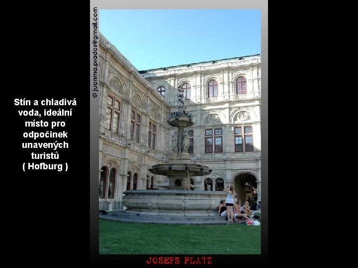 Stín a chladivá voda, ideální místo pro odpočinek unavených turistů ( Hofburg ) 