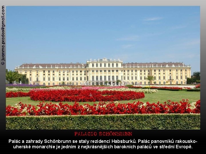 Palác a zahrady Schönbrunn se staly rezidencí Habsburků. Palác panovníků rakouskouherské monarchie je jedním