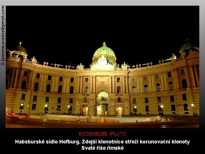 Habsburské sídlo Hofburg. Zdejší klenotnice střeží korunovační klenoty Svaté říše římské 