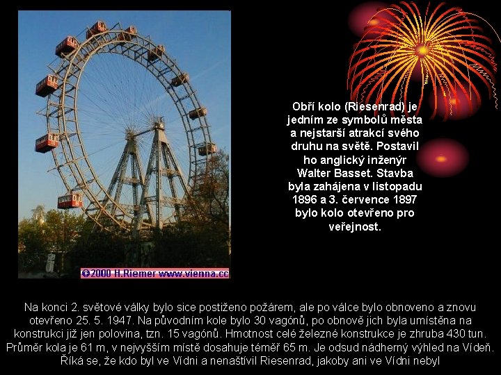 Obří kolo (Riesenrad) je jedním ze symbolů města a nejstarší atrakcí svého druhu na