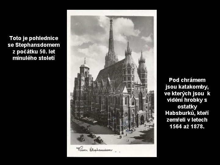 Toto je pohlednice se Stephansdomem z počátku 50. let minulého století Pod chrámem jsou
