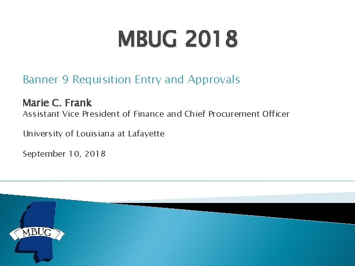 MBUG 2018 Banner 9 Requisition Entry and Approvals Marie C. Frank Assistant Vice President