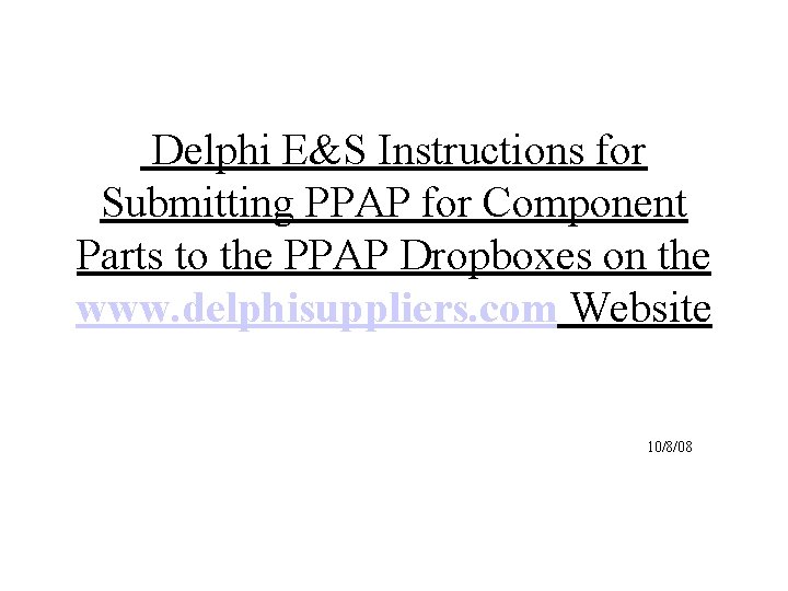 Delphi E&S Instructions for Submitting PPAP for Component Parts to the PPAP Dropboxes on