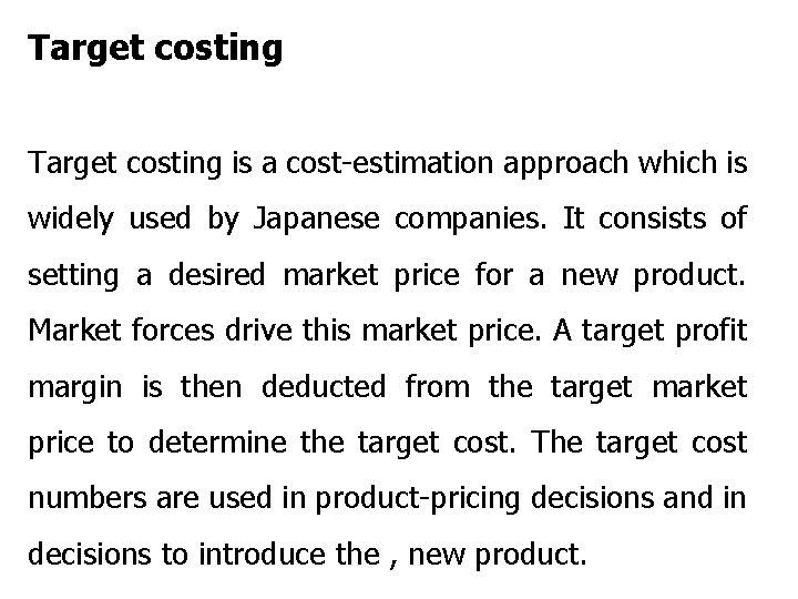 Target costing is a cost-estimation approach which is widely used by Japanese companies. It