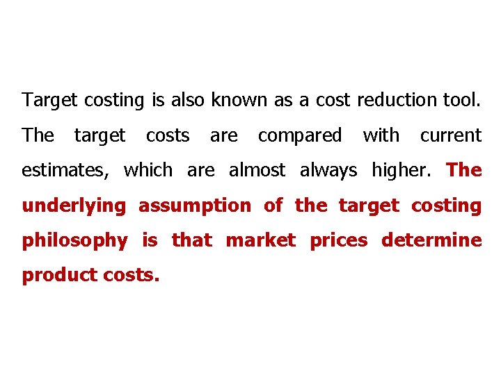 Target costing is also known as a cost reduction tool. The target costs are