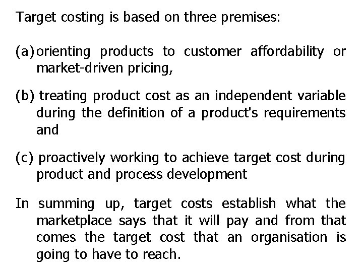 Target costing is based on three premises: (a) orienting products to customer affordability or