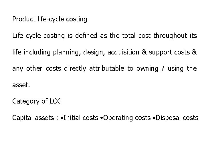 Product life-cycle costing Life cycle costing is defined as the total cost throughout its