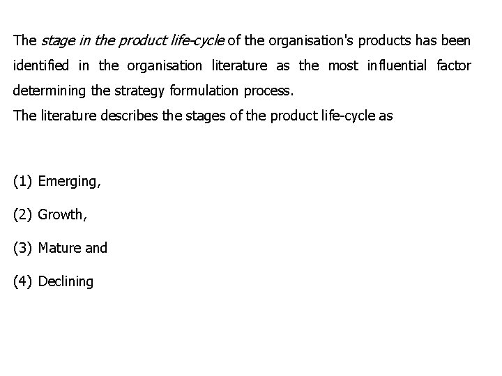 The stage in the product life-cycle of the organisation's products has been identified in