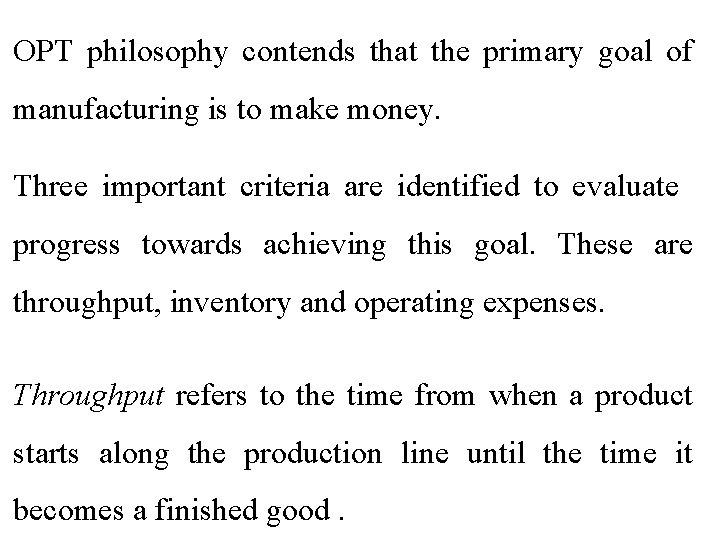 OPT philosophy contends that the primary goal of manufacturing is to make money. Three