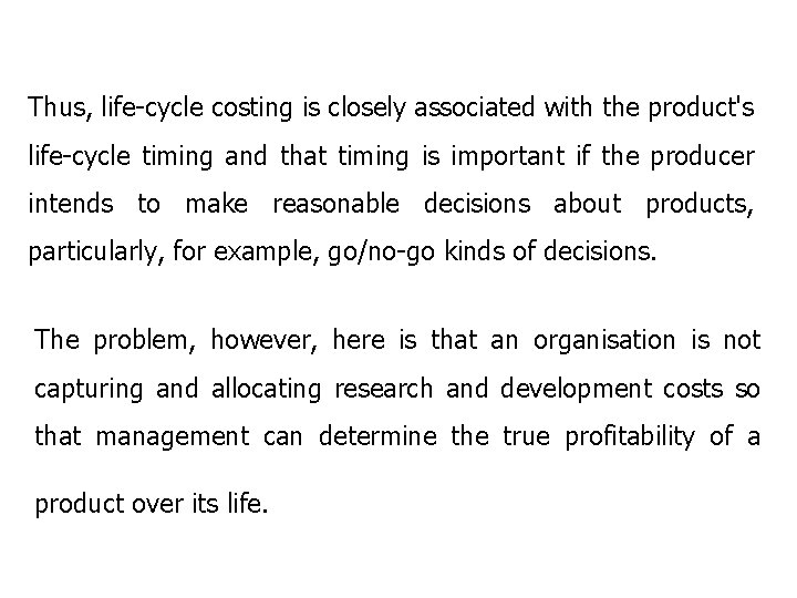 Thus, life-cycle costing is closely associated with the product's life-cycle timing and that timing