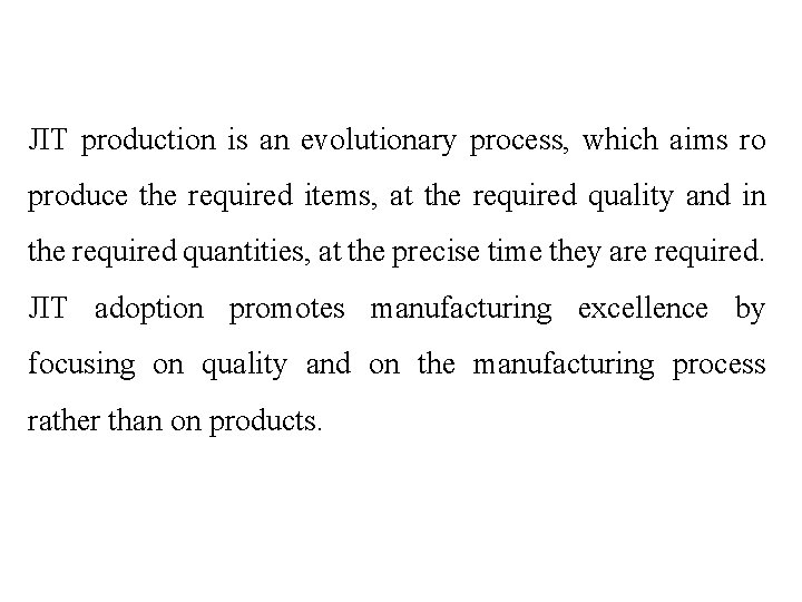 JIT production is an evolutionary process, which aims ro produce the required items, at