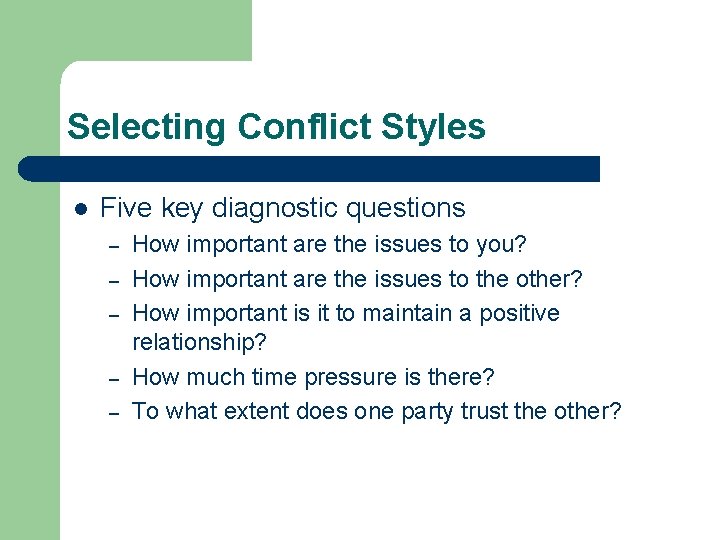 Selecting Conflict Styles l Five key diagnostic questions – – – How important are