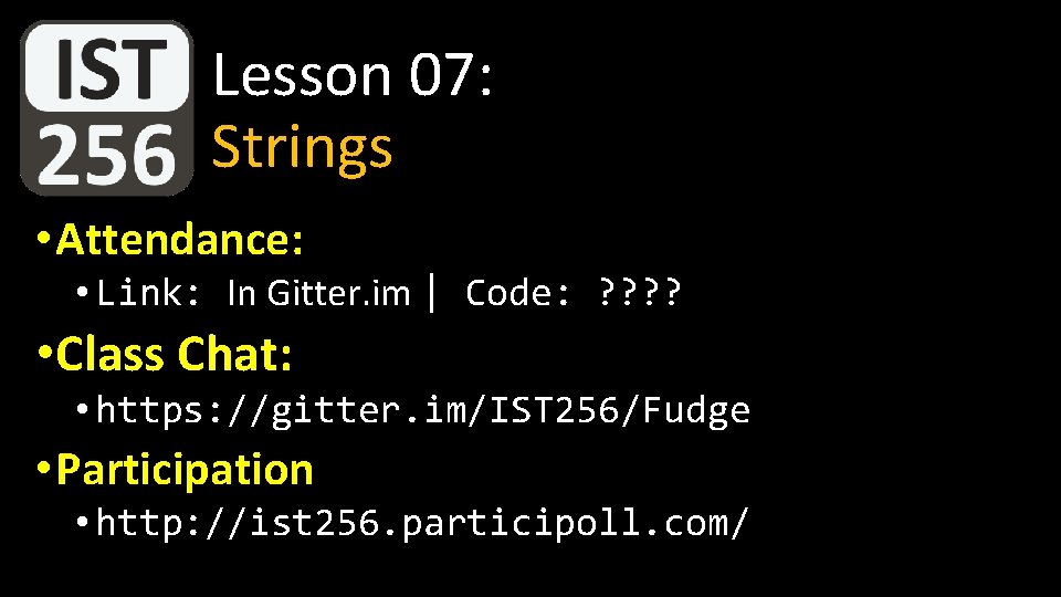 Lesson 07: Strings • Attendance: • Link: In Gitter. im | Code: ? ? Lesson 07: Strings • Attendance: • Link: In Gitter. im | Code: ? ?