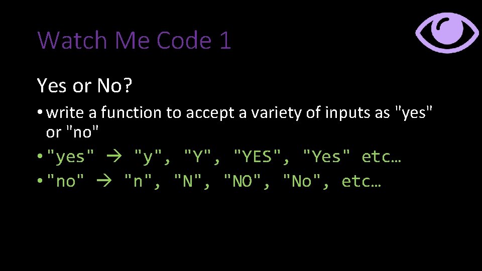 Watch Me Code 1 Yes or No? • write a function to accept a Watch Me Code 1 Yes or No? • write a function to accept a