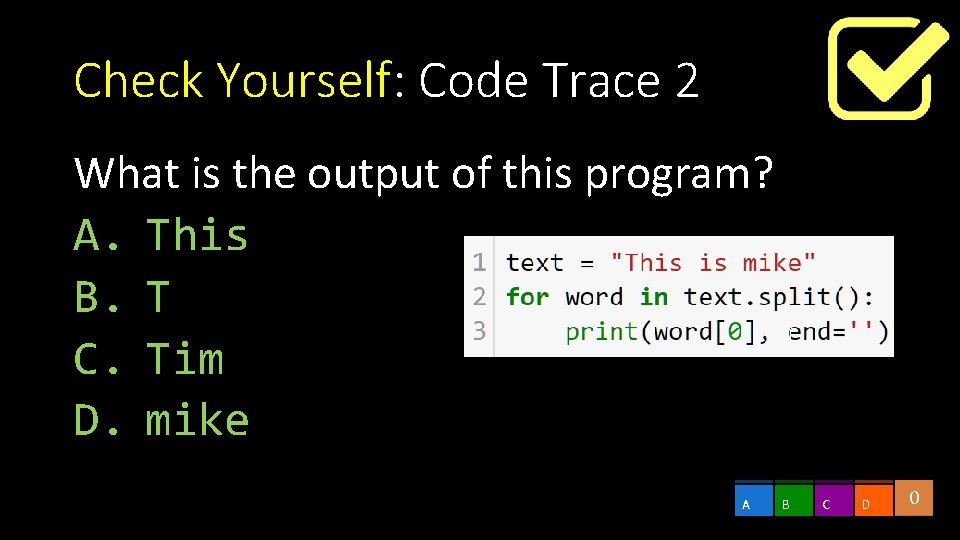 Check Yourself: Code Trace 2 What is the output of this program? A. This Check Yourself: Code Trace 2 What is the output of this program? A. This