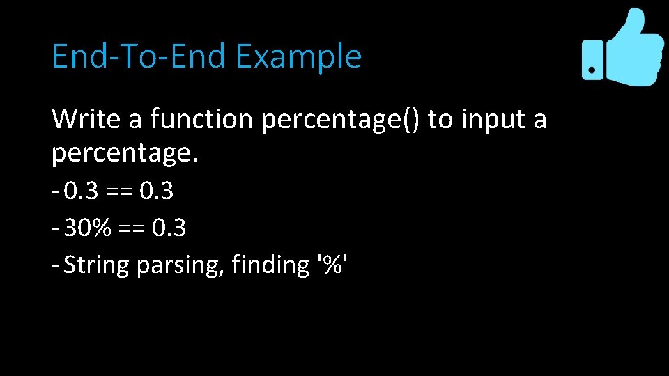 End-To-End Example Write a function percentage() to input a percentage. - 0. 3 == End-To-End Example Write a function percentage() to input a percentage. - 0. 3 ==