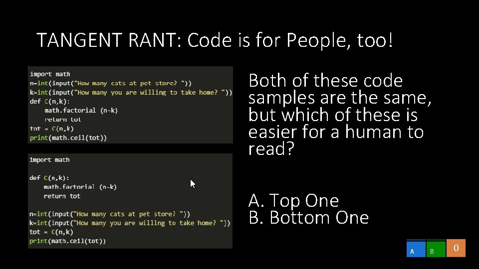 TANGENT RANT: Code is for People, too! Both of these code samples are the TANGENT RANT: Code is for People, too! Both of these code samples are the