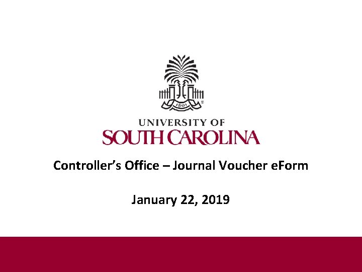Controller’s Office – Journal Voucher e. Form January 22, 2019 