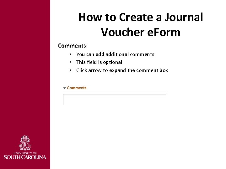How to Create a Journal Voucher e. Form Comments: • You can additional comments
