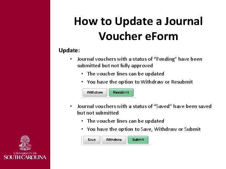 How to Update a Journal Voucher e. Form Update: • Journal vouchers with a
