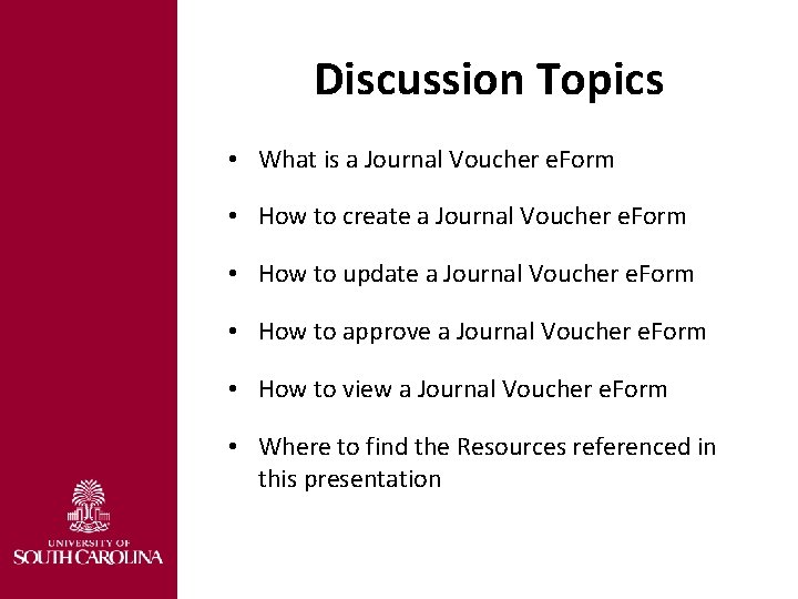 Discussion Topics • What is a Journal Voucher e. Form • How to create