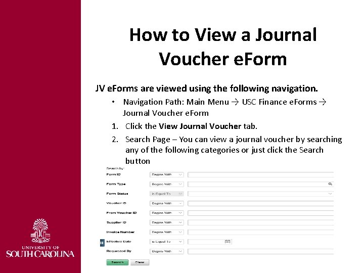 How to View a Journal Voucher e. Form JV e. Forms are viewed using