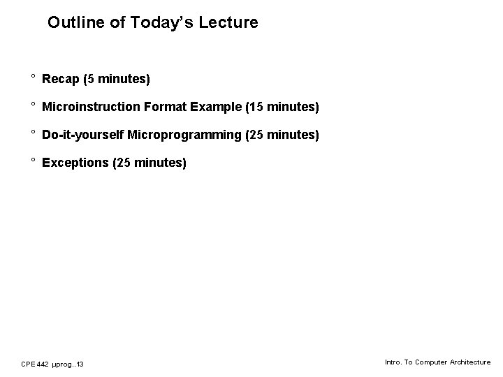 Outline of Today’s Lecture ° Recap (5 minutes) ° Microinstruction Format Example (15 minutes)