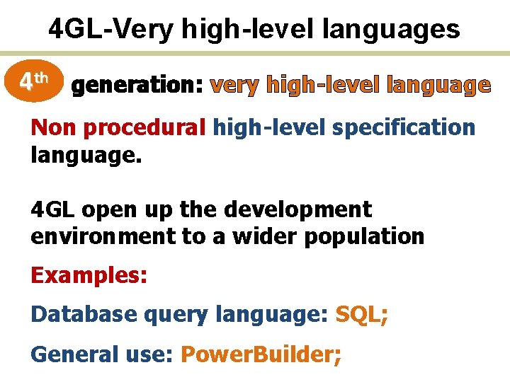 4 GL-Very high-level languages 4 th generation: very high-level language Non procedural high-level specification